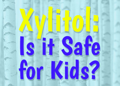 Touchstone Dentistry discuss the limits to the amount of xylitol to allow your children to have